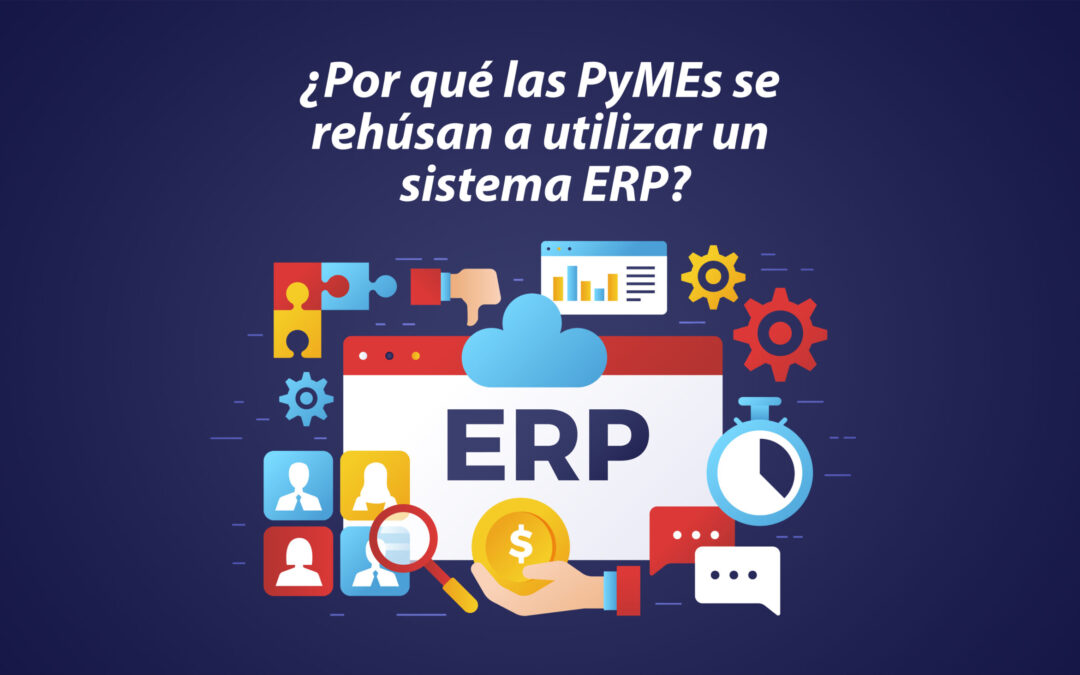 ¿Por qué las PyMEs se rehúsan a utilizar un sistema ERP?